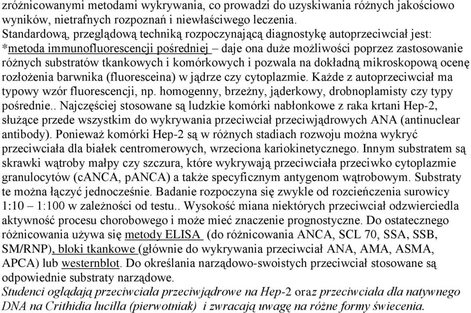 komórkowych i pozwala na dokładną mikroskopową ocenę rozłożenia barwnika (fluoresceina) w jądrze czy cytoplazmie. Każde z autoprzeciwciał ma typowy wzór fluorescencji, np.