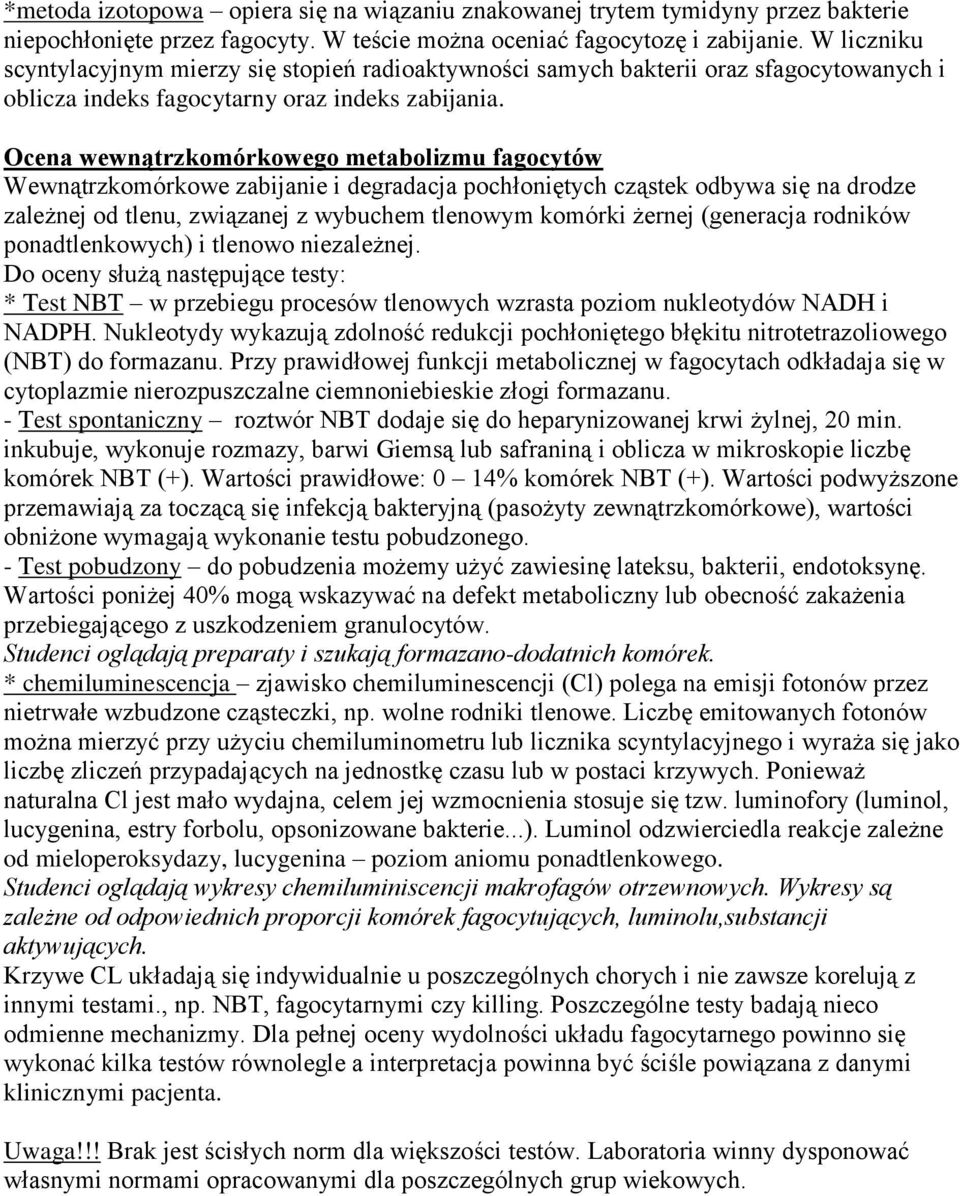 Ocena wewnątrzkomórkowego metabolizmu fagocytów Wewnątrzkomórkowe zabijanie i degradacja pochłoniętych cząstek odbywa się na drodze zależnej od tlenu, związanej z wybuchem tlenowym komórki żernej