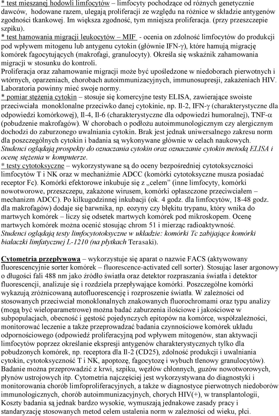 * test hamowania migracji leukocytów MIF - ocenia on zdolność limfocytów do produkcji pod wpływem mitogenu lub antygenu cytokin (głównie IFN- ), które hamują migrację komórek fagocytujących