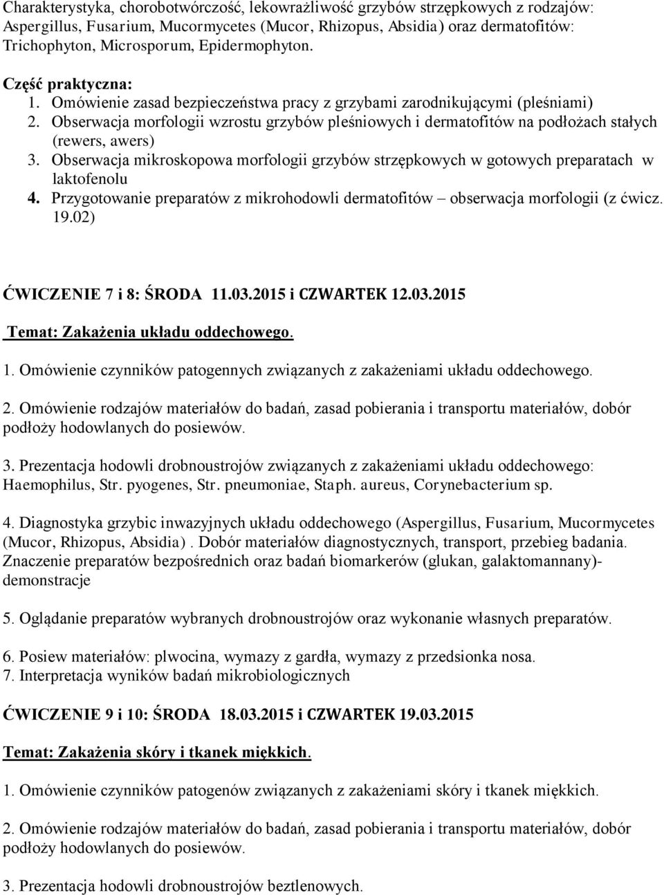 Obserwacja morfologii wzrostu grzybów pleśniowych i dermatofitów na podłożach stałych (rewers, awers) 3. Obserwacja mikroskopowa morfologii grzybów strzępkowych w gotowych preparatach w laktofenolu 4.