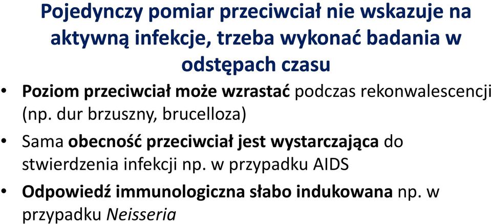 dur brzuszny, brucelloza) Sama obecność przeciwciał i ł jest wystarczająca do stwierdzenia