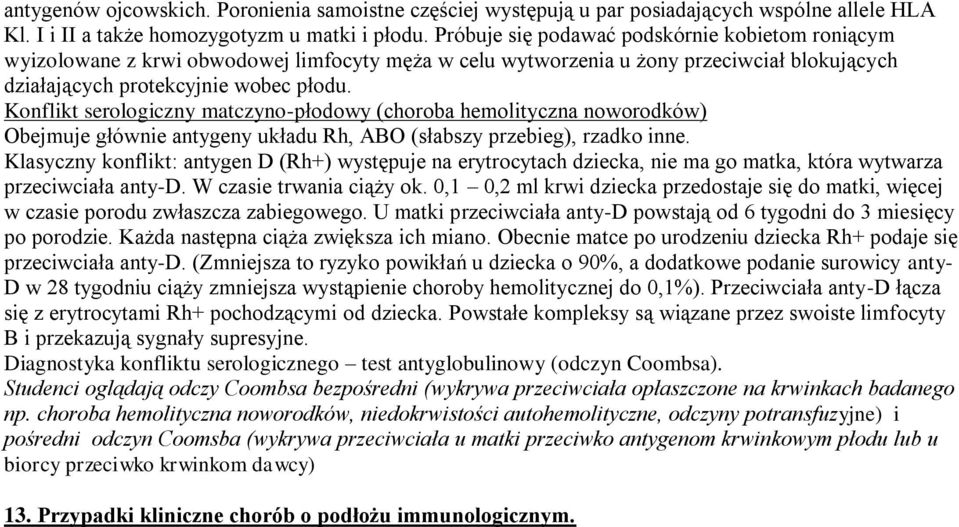 Konflikt serologiczny matczyno-płodowy (choroba hemolityczna noworodków) Obejmuje głównie antygeny układu Rh, ABO (słabszy przebieg), rzadko inne.