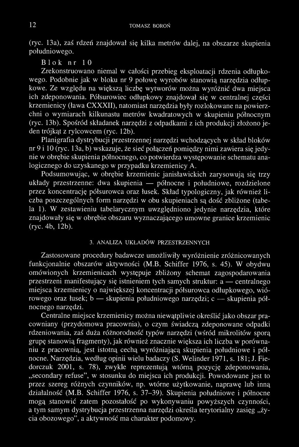 12 TOMASZ BOROŃ (ryc. 13a), zaś rdzeń znajdował się kilka metrów dalej, na obszarze skupienia południowego. Blok nr 10 Zrekonstruowano niemal w całości przebieg eksploatacji rdzenia odłupkowego.