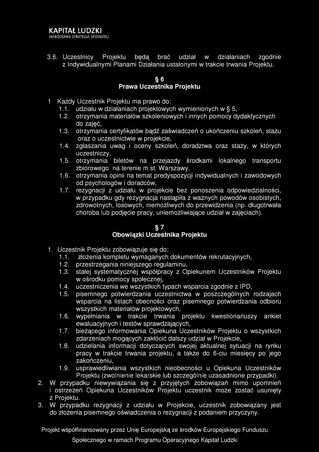 3.6. Uczestnicy Projektu będą brać udział w działaniach zgodnie z Indywidualnymi Planami Działania ustalonymi w trakcie trwania Projektu.