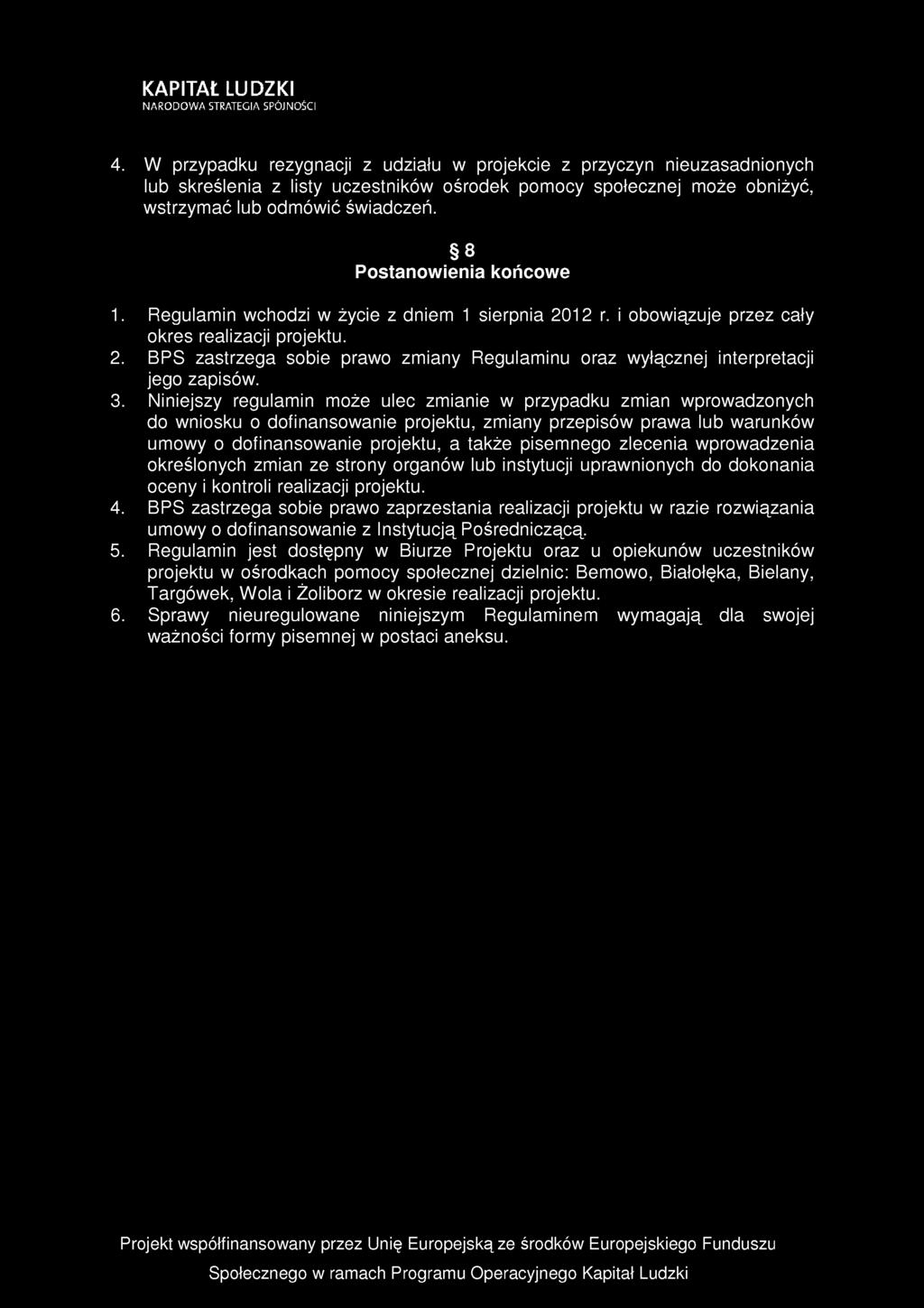 3. Niniejszy regulamin może ulec zmianie w przypadku zmian wprowadzonych do wniosku o dofinansowanie projektu, zmiany przepisów prawa lub warunków umowy o dofinansowanie projektu, a także pisemnego