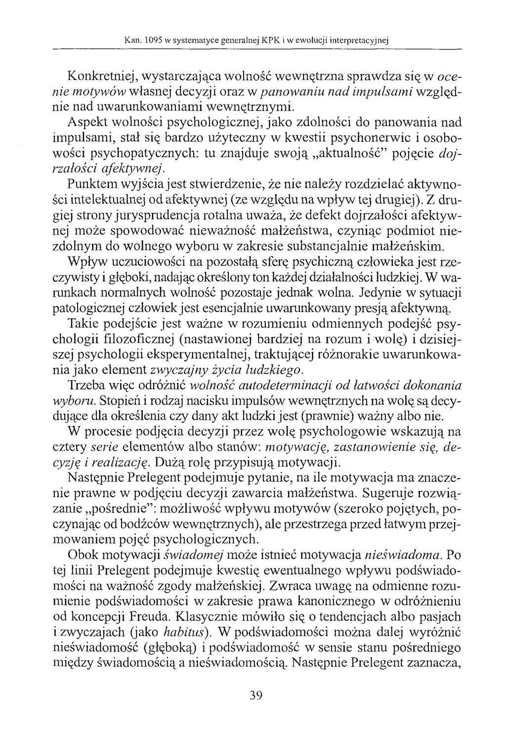Konkretniej, wystarczająca wolność wewnętrzna sprawdza się w ocenie motywów własnej decyzji oraz w panowaniu nad impulsami względnie nad uwarunkowaniami wewnętrznymi.