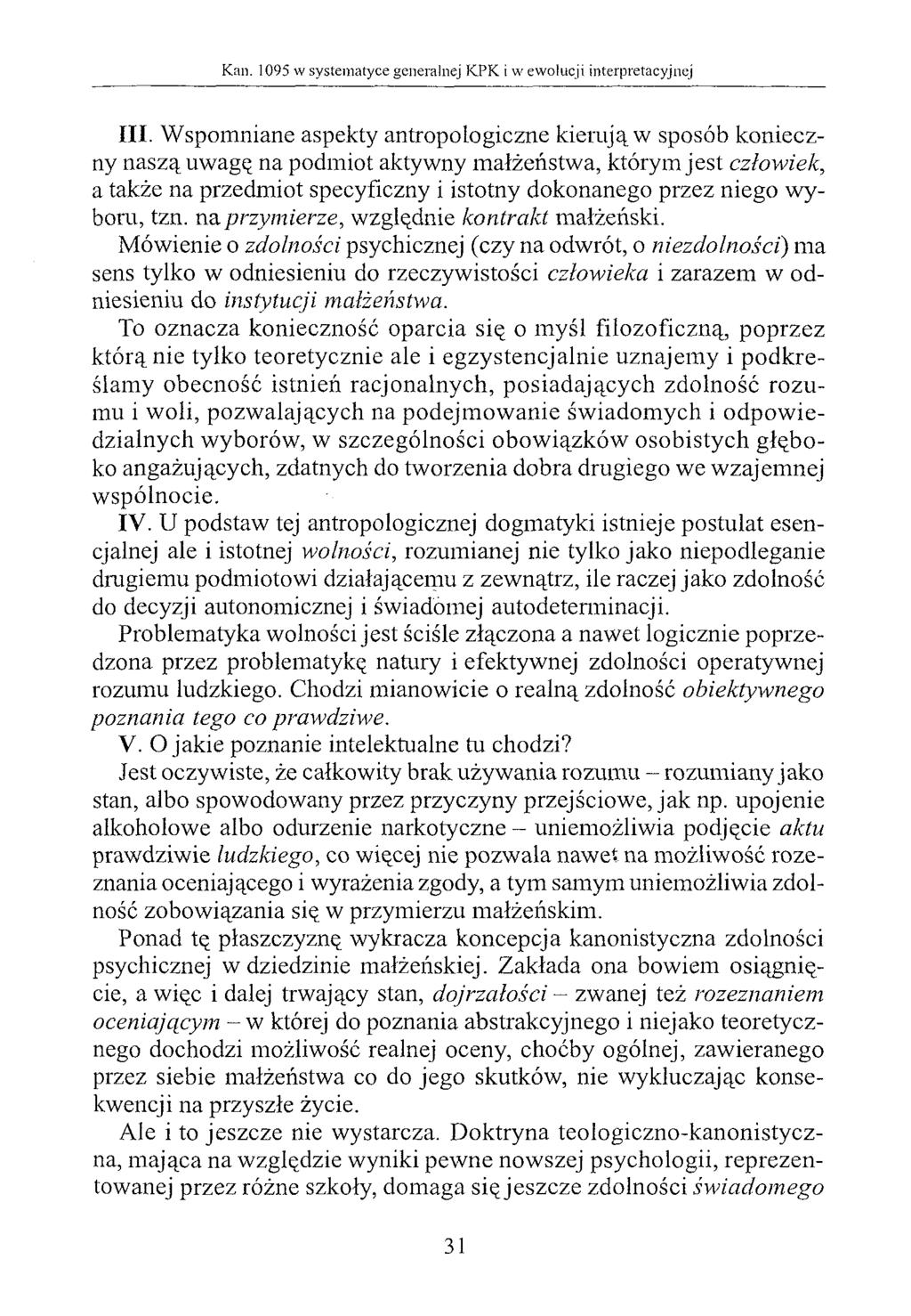 III. W spomniane aspekty antropologiczne kierują w sposób konieczny naszą uwagę na podmiot aktywny małżeństwa, którym jest człowiek, a także na przedmiot specyficzny i istotny dokonanego przez niego