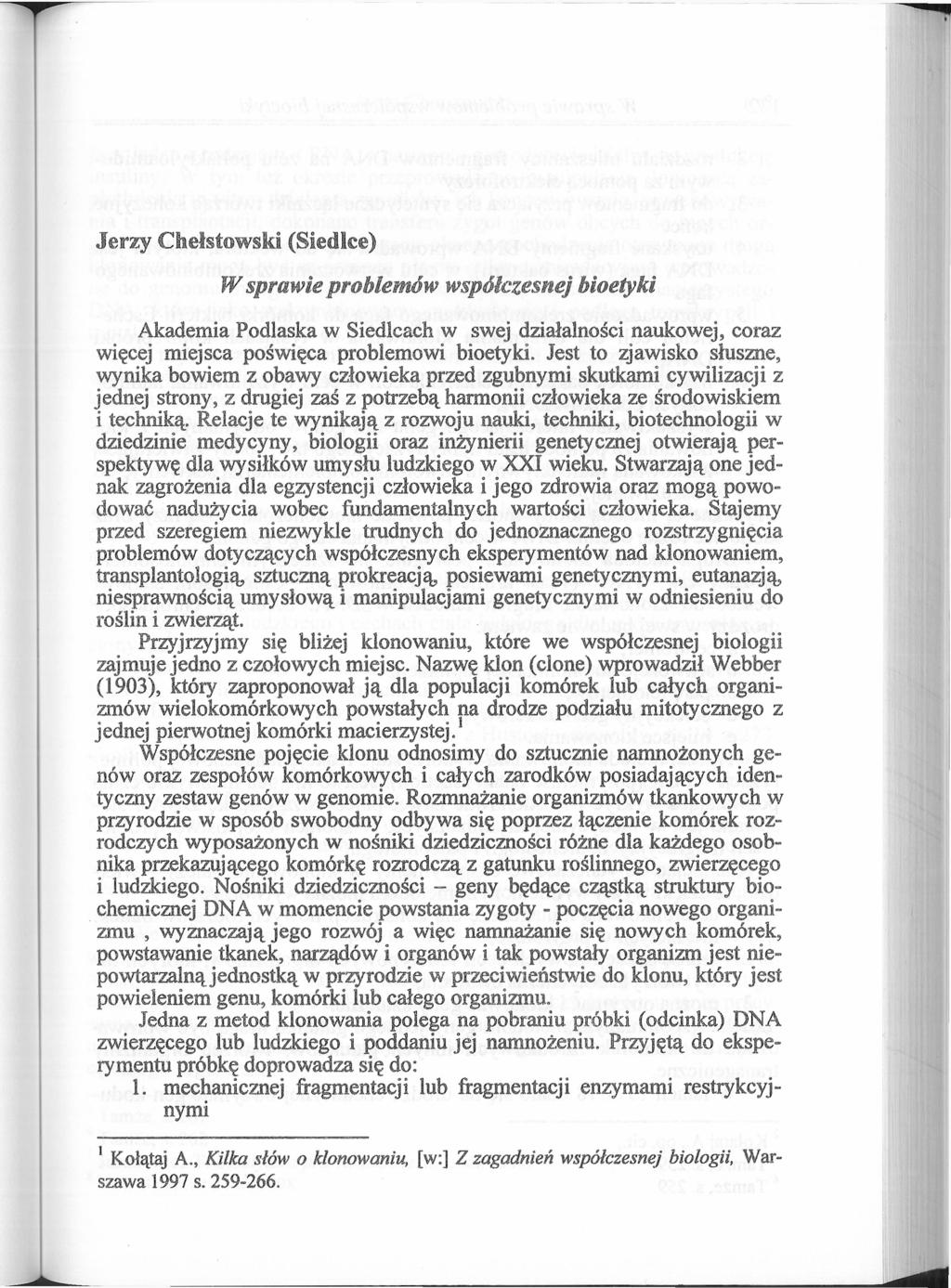 Jeray Chełstowski (Siedlce) W sprawie problemów współczesne] bioetyki Akademia Podlaska w Siedlcach w swej działalności naukowej, coraz więcej miejsca poświęca problemowi bioetyki.