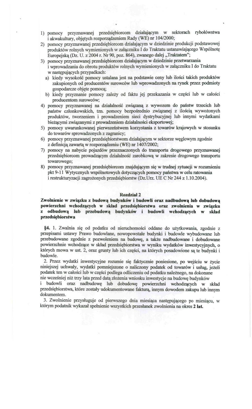 1) pomocy przyznawanej przedsiębiorcom działającym w sektorach rybołówstwa i akwakultury, objętych rozporządzeniem Rady (WE) nr 104/2000; 2) pomocy przyznawanej przedsiębiorcom działającym w