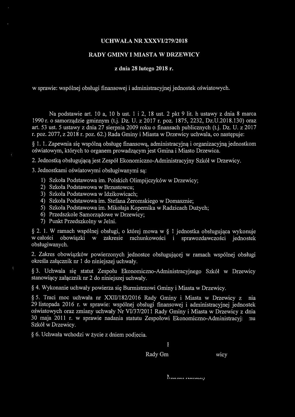 UCHWALA NR :XXX:VI/279/2018 RADY GMINY I MIASTA W DRZEWICY z dnia 28 lutego 2018 r. w sprawie: wspólnej obsługi finansowej i administracyjnej jednostek oświatowych. Na podstawie art. l O a, l O b ust.