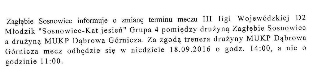 6 28.09.2016 16:30 Akademia 2012 Jaworzno - Zagłębie Sosnowiec 7 01.10.2016 11:00 Zagłębie Sosnowiec - Mydlice Dąbrowa Górnicza 8 03.09.2016 12:00 Silesia Jaworzno - Zagłębie Sosnowiec 9 08.10.2016 10:00 Zagłębie Sosnowiec - Sarmacja Będzin 10 12.