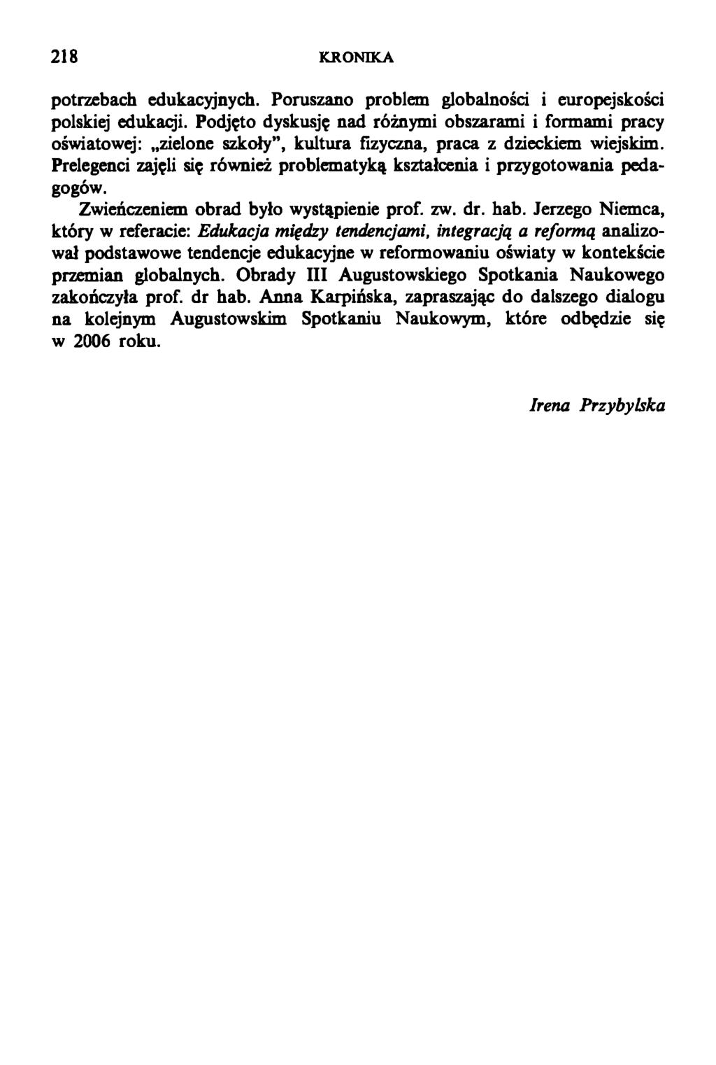 218 KRONIKA potrzebach edukacyjnych. Poruszano problem globalności i europejskości polskiej edukacji.