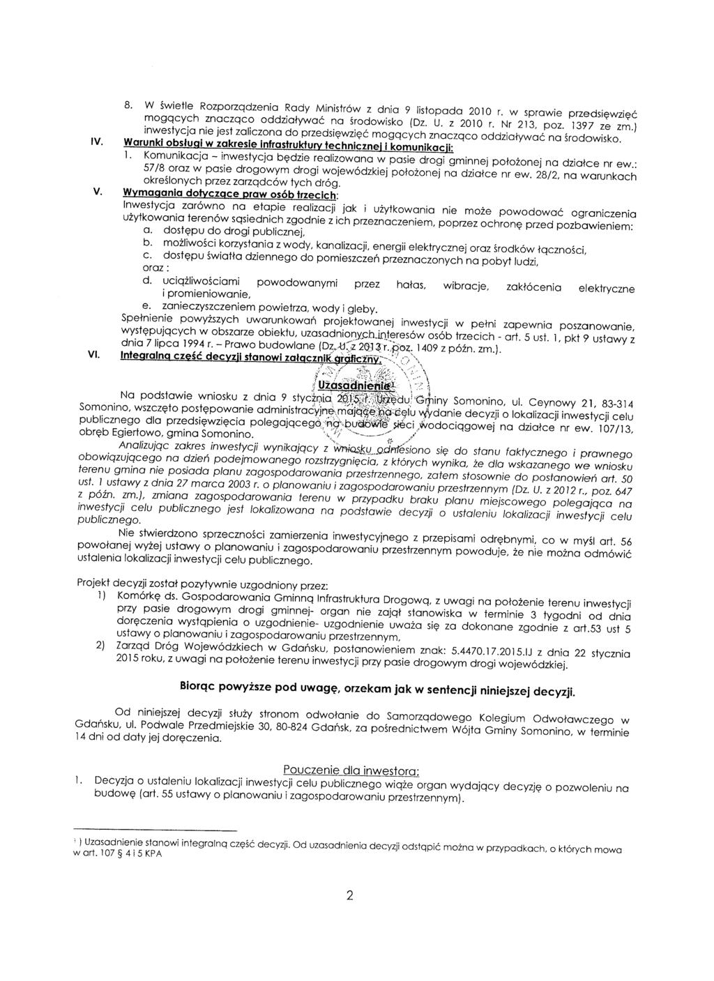 8. W świetle Rozporządzenia Rady Ministrów z dnia 9 listopada 2010 r. w sprawie przedsięwzięć mogących znacząco oddziaływać na środowisko (Dz. U. z 2010 r. Nr 213, poz. 1397 ze zm.