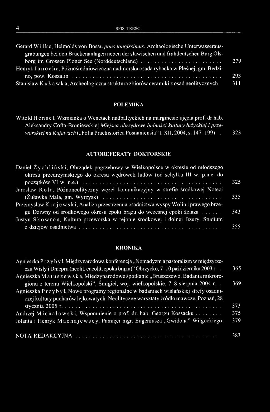 Aleksandry Cofta-Broniewskiej Miejsca obrzędowe ludności kultury łużyckiej i przeworskiej na Kujawach ( Folia Praehistorica Posnaniensia t. XII, 2004, s. 147-199).