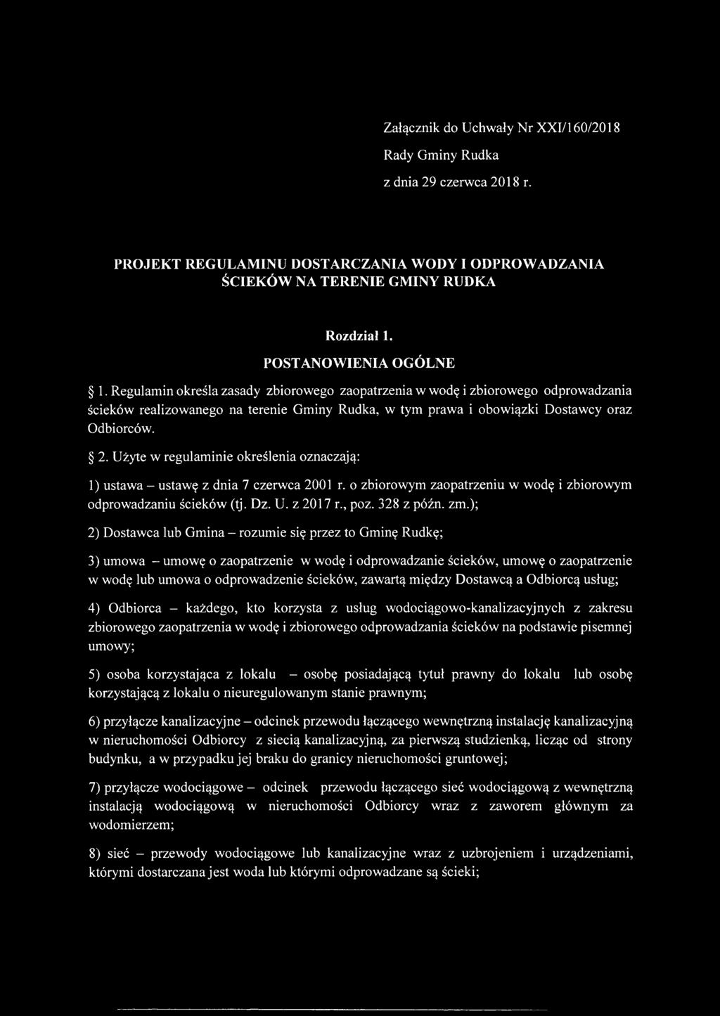 Użyte w regulaminie określenia oznaczają: 1) ustawa - ustawę z dnia 7 czerwca 2001 r. o zbiorowym zaopatrzeniu w wodę i zbiorowym odprowadzaniu ścieków (tj. Dz. U. z 2017 r., poz. 328 z późn. zm.