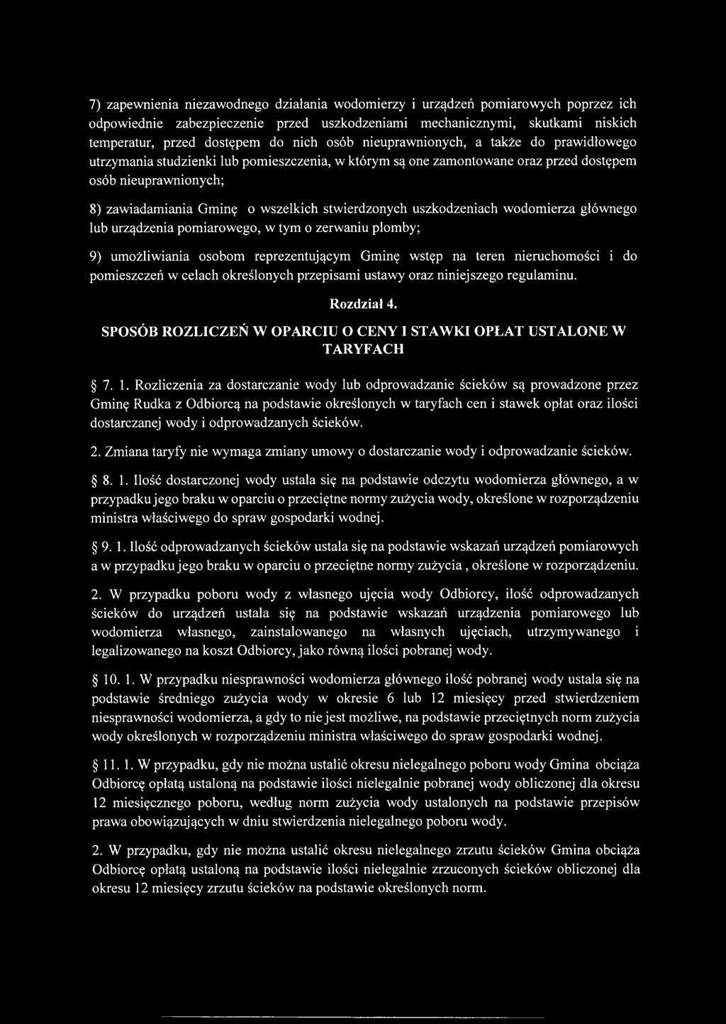 7) zapewnienia niezawodnego działania wodomierzy i urządzeń pomiarowych poprzez ich odpowiednie zabezpieczenie przed uszkodzeniami mechanicznymi, skutkami niskich temperatur, przed dostępem do nich