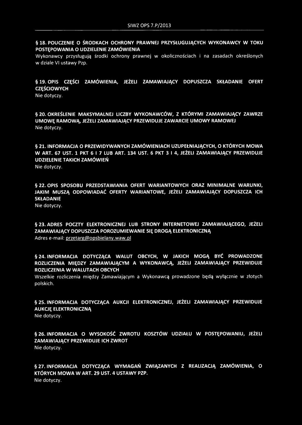 OKREŚLENIE MAKSYMALNEJ LICZBY WYKONAWCÓW, Z KTÓRYMI ZAMAWIAJĄCY ZAWRZE UMOWĘ RAMOWĄ, JEŻELI ZAMAWIAJĄCY PRZEWIDUJE ZAWARCIE UMOWY RAMOWEJ Nie dotyczy. 21.