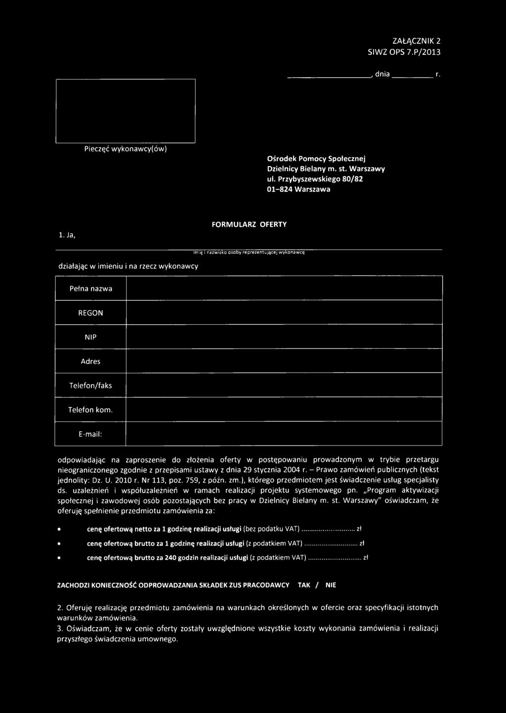 E-mail: odpow iadając na zaproszenie do złożenia oferty w postępowaniu prow adzonym w trybie przetargu nieograniczonego zgodnie z przepisami ustawy z dnia 29 stycznia 2004 r.
