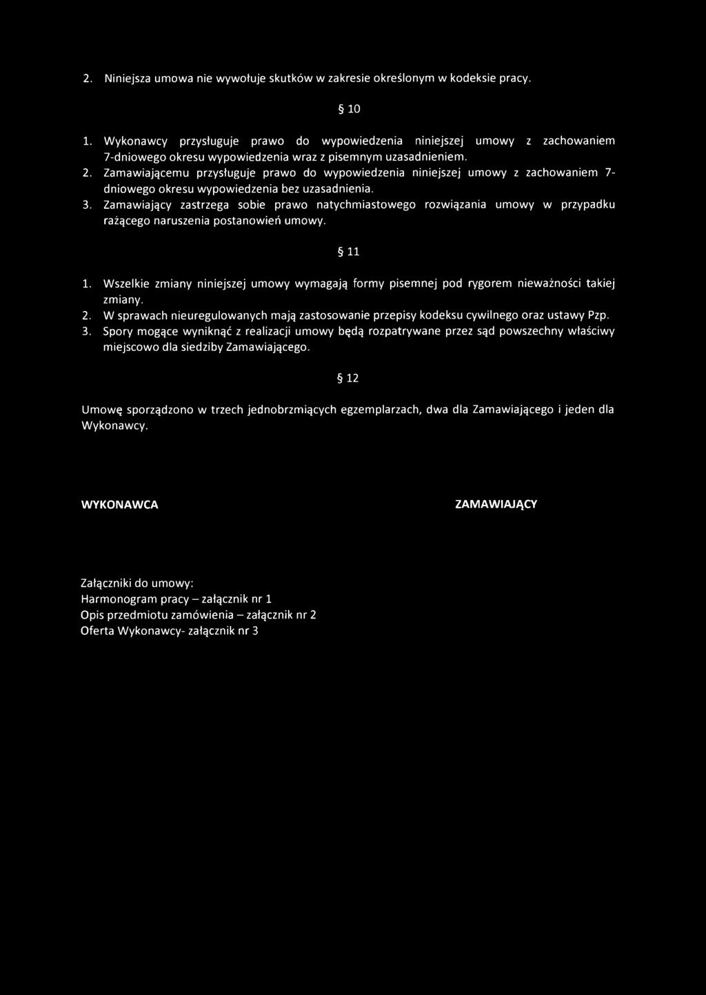 Zamawiającemu przysługuje prawo do wypowiedzenia niniejszej umowy z zachowaniem 7- dniowego okresu wypowiedzenia bez uzasadnienia. 3.