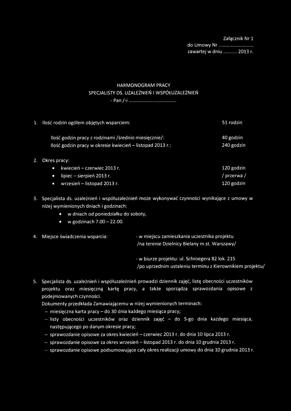 Okres pracy: kwiecień - czerwiec 2013 r. lipiec - sierpień 2013 r. wrzesień - listopad 2013 r. 120 godzin / przerwa / 120 godzin 3. Specjalista ds.