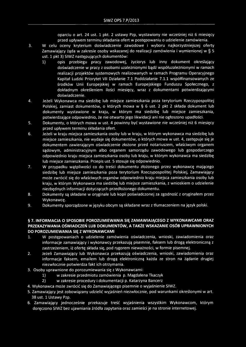 1 pkt 3) SIWZ następujących dokumentów: 1) opis przebiegu pracy zawodowej, życiorys lub inny dokument określający doświadczenie w pracy z osobami uzależnionymi bądź współuzależnionymi w ramach