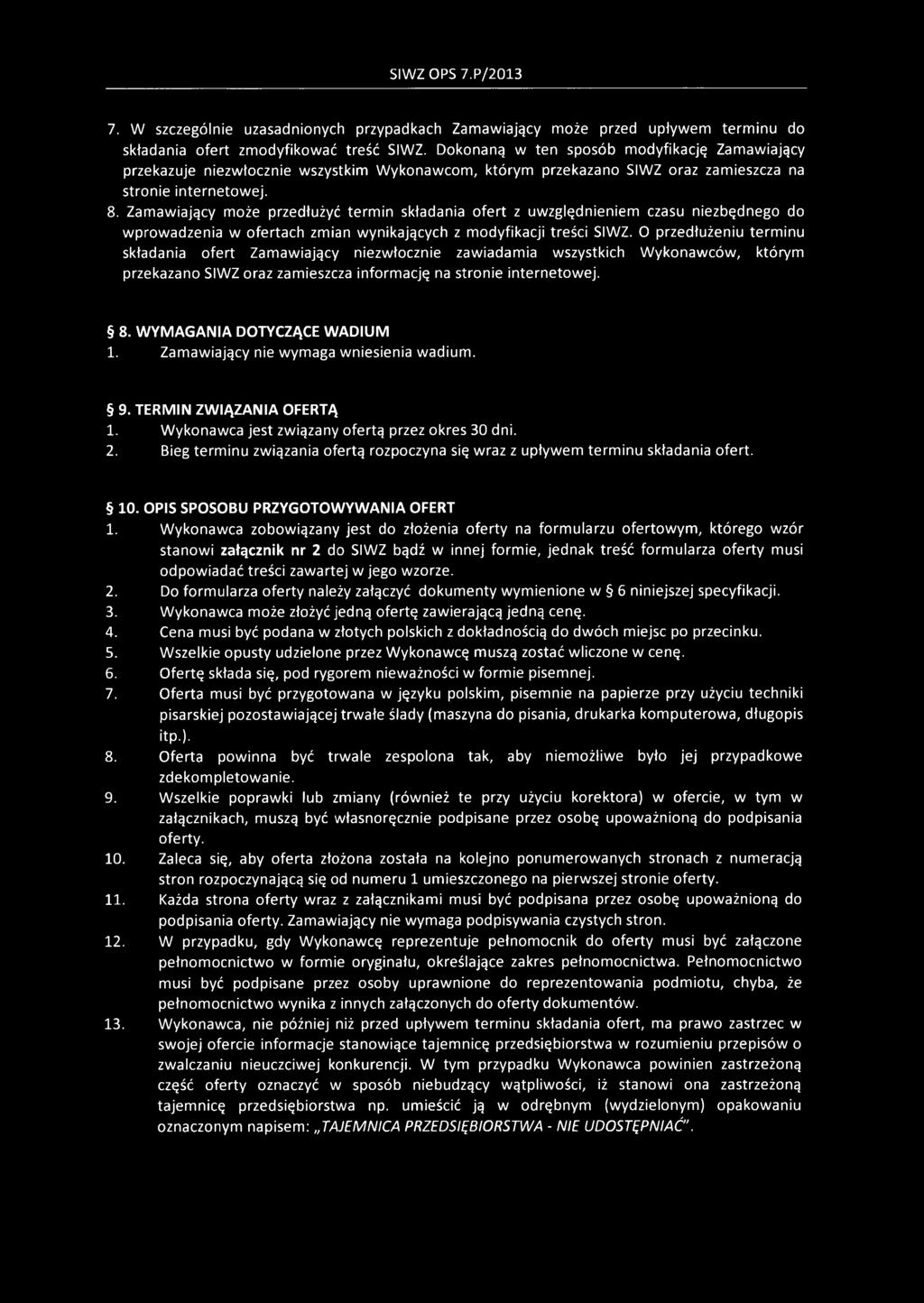 Zamawiający może przedłużyć termin składania ofert z uwzględnieniem czasu niezbędnego do wprowadzenia w ofertach zmian wynikających z modyfikacji treści SIWZ.