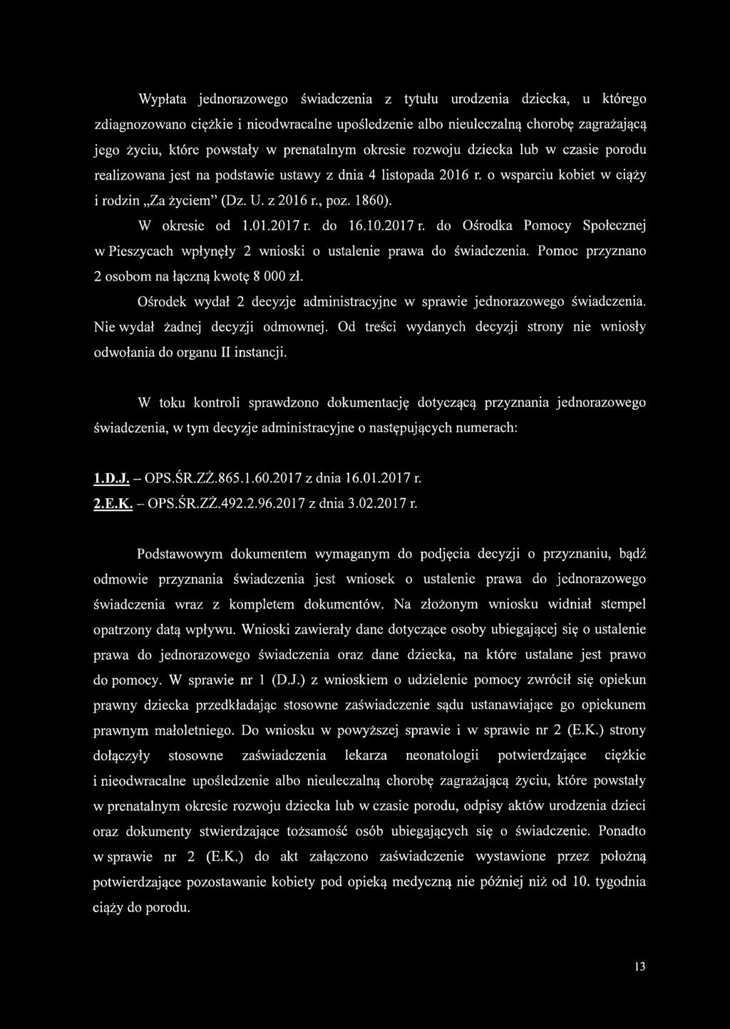 W okresie od 1.01.2017 r. do 16.10.2017 r. do Ośrodka Pomocy Społecznej w Pieszycach wpłynęły 2 wnioski o ustalenie prawa do świadczenia. Pomoc przyznano 2 osobom na łączną kwotę 8 000 zł.