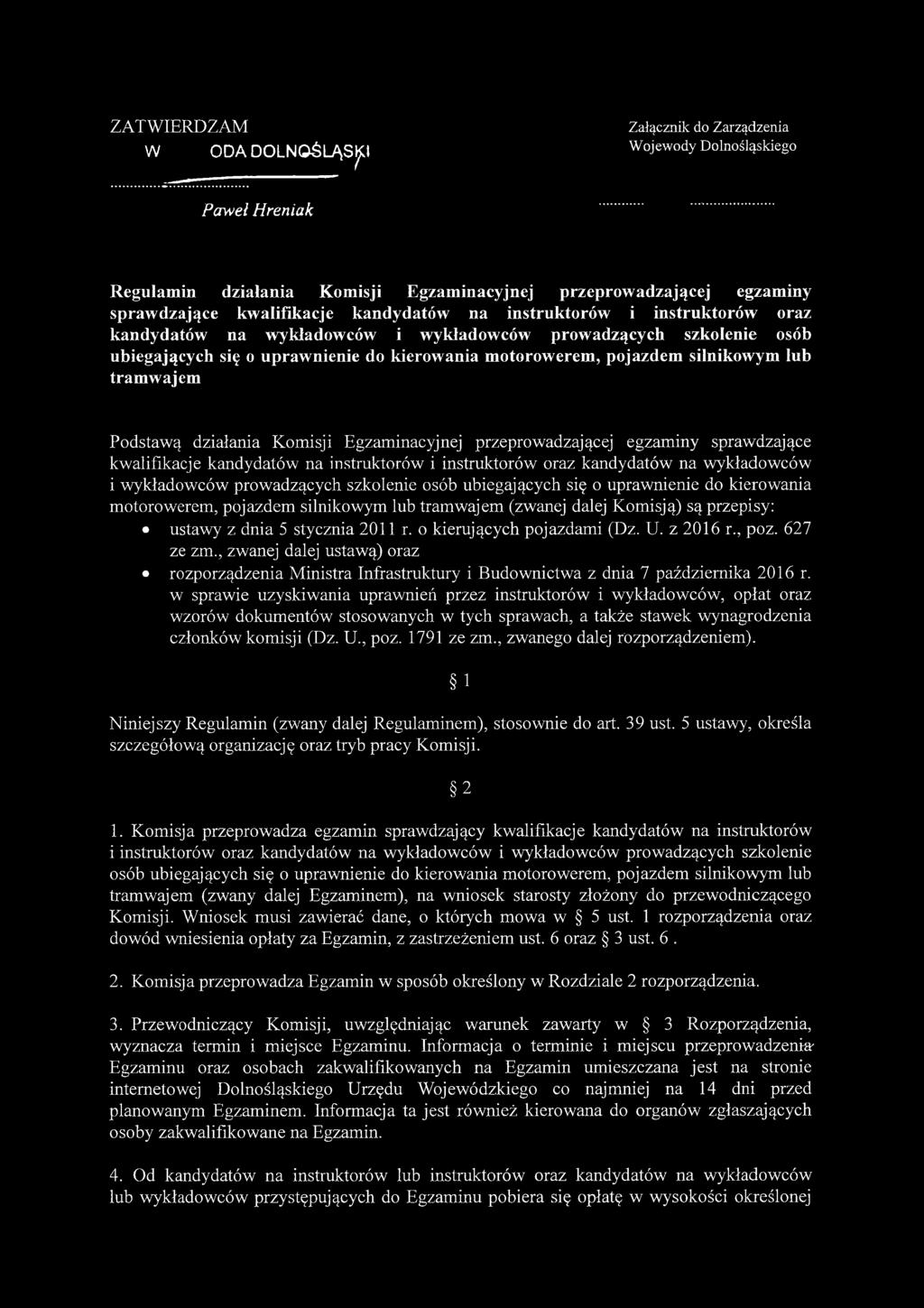 tramwajem Podstawą działania Komisji Egzaminacyjnej przeprowadzającej egzaminy sprawdzające kwalifikacje kandydatów na instruktorów i instruktorów oraz kandydatów na wykładowców i wykładowców