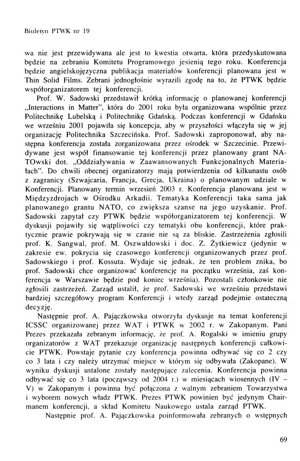 Biuletyn PTWTC Nr 19 wa nie jest przewidywana ale jest to kwestia otwarta, która przedyskutowana będzie na zebraniu Komitetu Programowego jesienią tego roku.