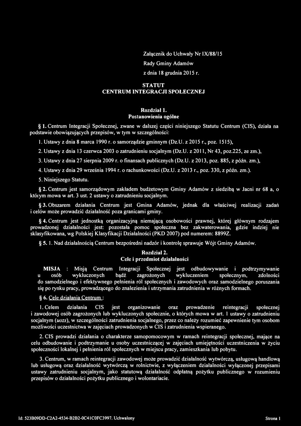 o samorządzie gminnym (Dz.U. z 2015 r., poz. 1515), 2. Ustawy z dnia 13 czerwca 2003 o zatrudnieniu socjalnym (Dz.U. z 2011, Nr 43, poz.225, ze zm.), 3. Ustawy z dnia 27 sierpnia 2009 r.