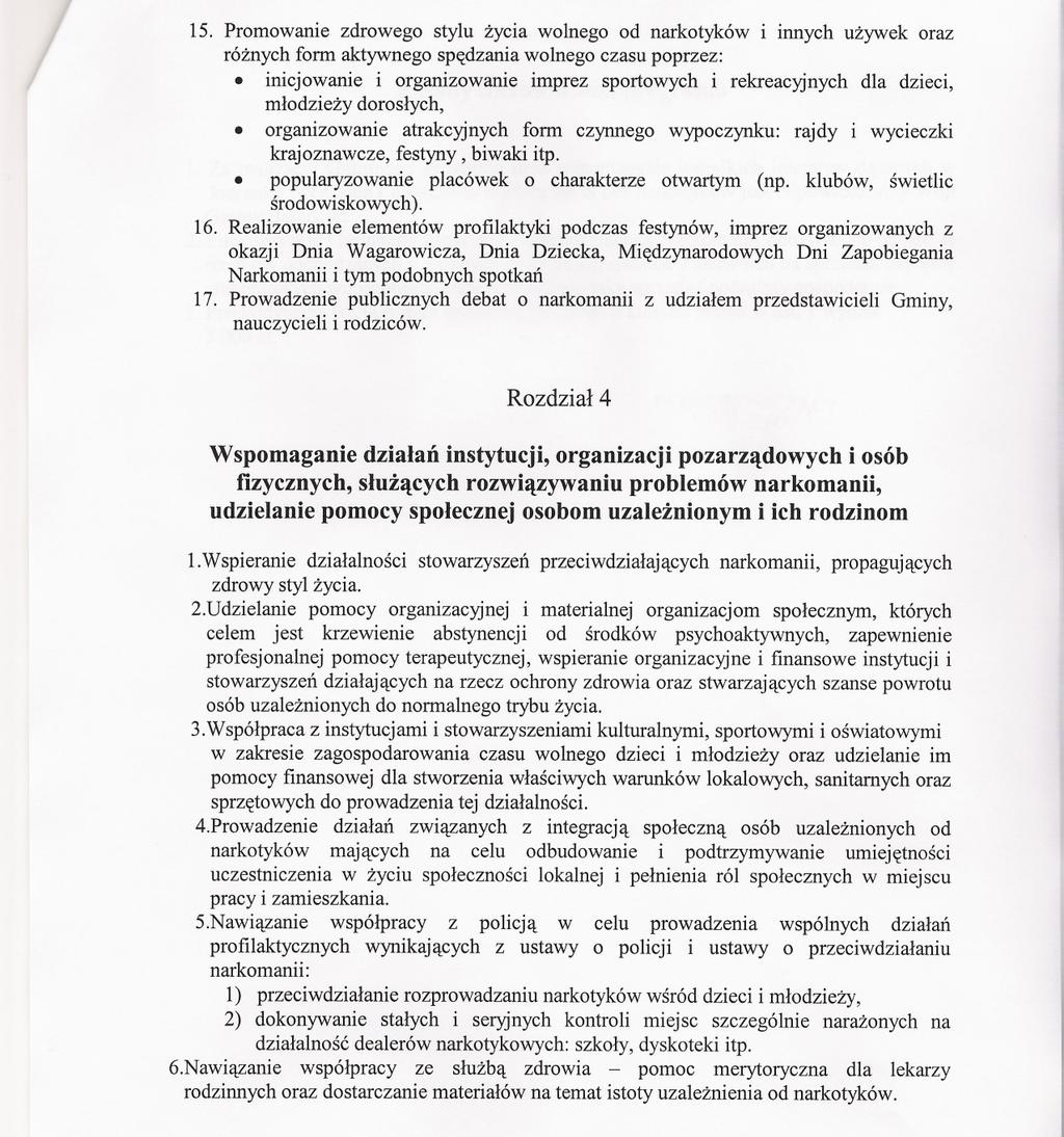 15. Promowanie zdrowego stylu zycia wolnego od narkotyków i innych uzywek oraz róznych form aktywnego spedzania wolnego czasu poprzez: inicjowanie i organizowanie imprez sportowych i rekreacyjnych