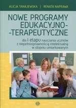 IV PROGRAMY TERAPEUTYCZNE : Nowe programy edukacyjno-terapeutyczne : dla I etapu nauczania uczniów z niepełnosprawnością intelektualną w stopniu umiarkowanym / Alicja Tanajewska, Renata Naprawa.