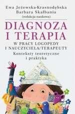 II KSIĄŻKI Z TEMATYKI LOGOPEDYCZNEJ: Diagnoza i terapia w pracy logopedy i nauczyciela terapeuty : konteksty teoretyczne i praktyka / pod redakcją naukową Ewy Jeżewskiej-Krasnodębskiej i Barbary