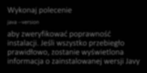 JDK Wykonaj polecenie java --version aby zweryfikować poprawność instalacji.