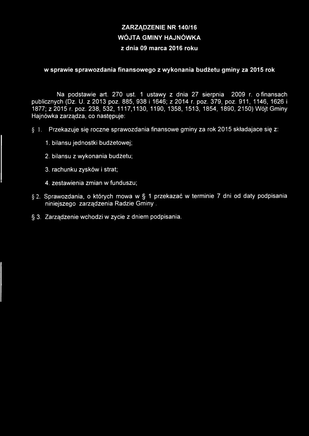 885, 938 i 1646; z 2014 r. poz. 379, poz. 911, 1146, 1626 i 1877; z 2015 r. poz. 238, 532, 1117,1130, 1190, 1358, 1513, 1854, 1890, 2150) Wójt Gminy Hajnówka zarządza, co następuje: 1.