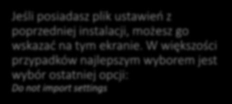 IntelliJ IDEA Jeśli posiadasz plik ustawień z poprzedniej instalacji, możesz go wskazać na tym