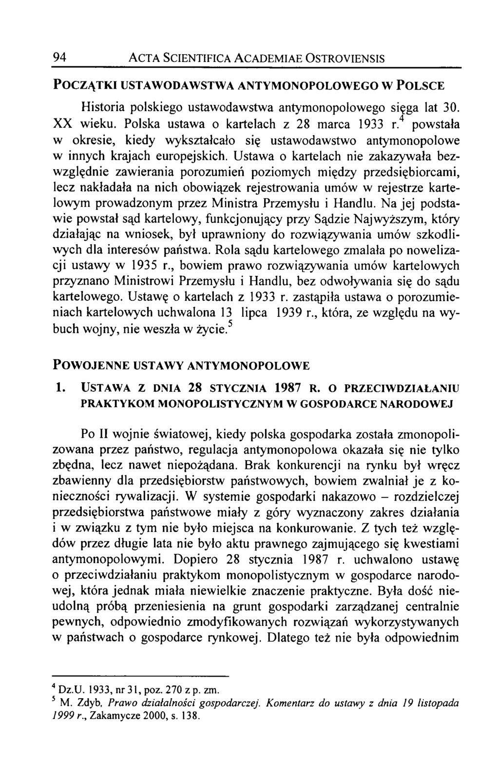 94 Acta Scientifica Academiae Ostroyiensis Początki ustawodawstwa antymonopolowego w Polsce Historia polskiego ustawodawstwa antymonopolowego sięga lat 30. XX wieku.