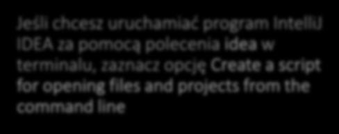 IntelliJ IDEA Jeśli chcesz uruchamiać program IntelliJ IDEA za pomocą polecenia idea w