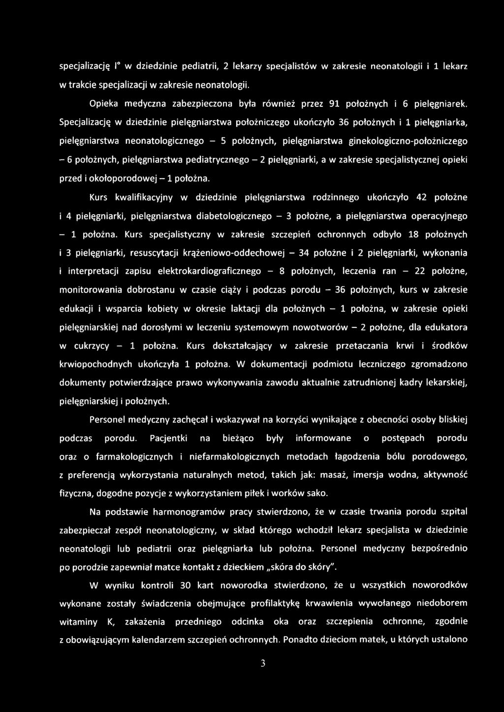 Specjalizację w dziedzinie pielęgniarstwa położniczego ukończyło 36 położnych i 1 pielęgniarka, pielęgniarstwa neonatologicznego - 5 położnych, pielęgniarstwa ginekologiczno-położniczego - 6