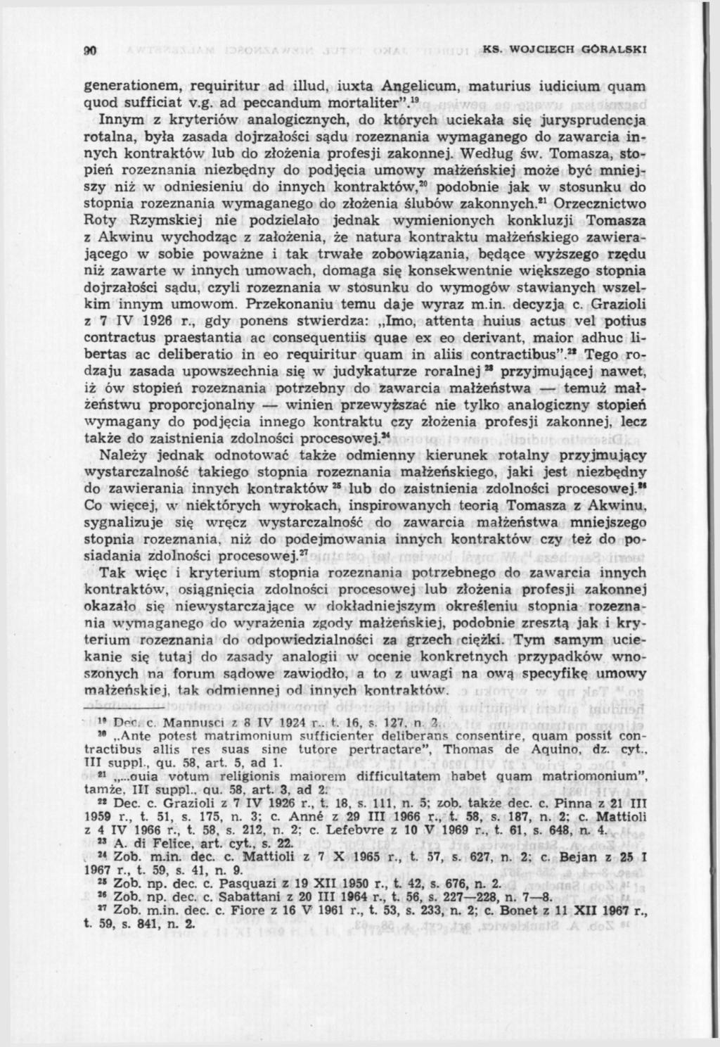90 KS. WOJCIECH GÓRALSKI generationem, requiritur ad illud, iuxta Angelicum, maturius iudicium quam quod sufficiat v.g. ad peccandum raortaliter".