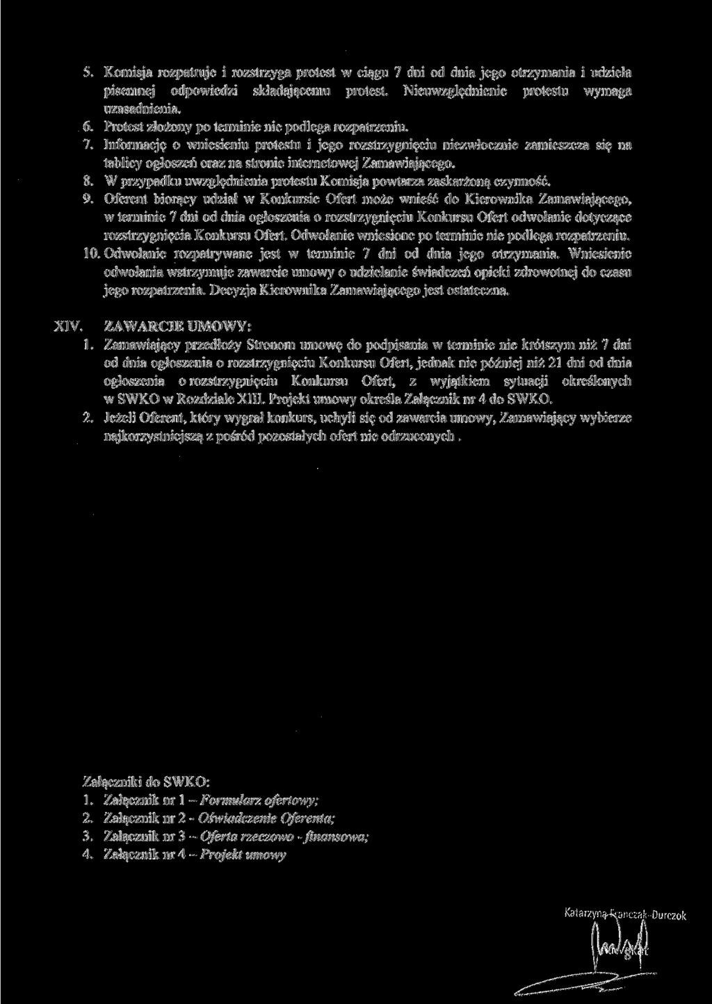 XIV.. Komisja rozpatruje i rozstrzyga protest w ciągu 7 dni od dnia jego otrzymania i udziela pisemnej odpowiedzi składającemu protest. Nieuwzględnienie protestu wymaga uzasadnienia. 6.