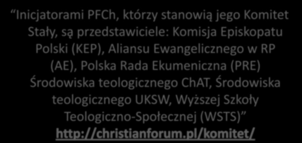 Inicjatorami PFCh, którzy stanowią jego Komitet Stały, są przedstawiciele: