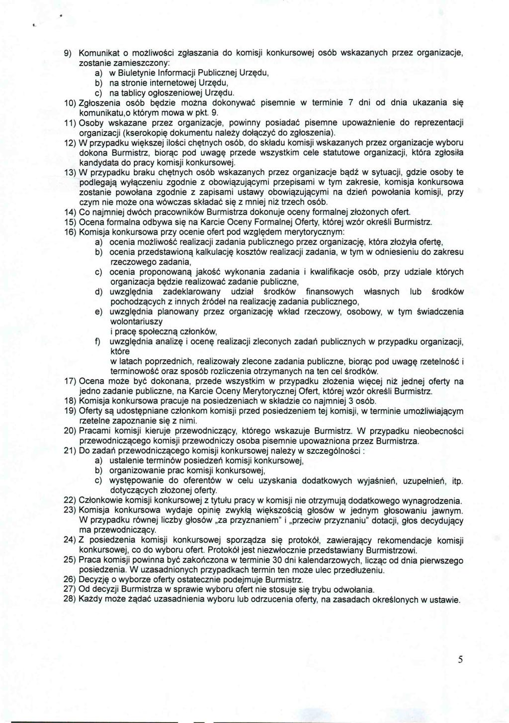 9) Komunikat o możliwości zgłaszania do komisji konkursowej osób wskazanych przez organizacje, zostanie zamieszczony: a) w Biuletynie Informacji Publicznej Urzędu, b) na stronie internetowej Urzędu,