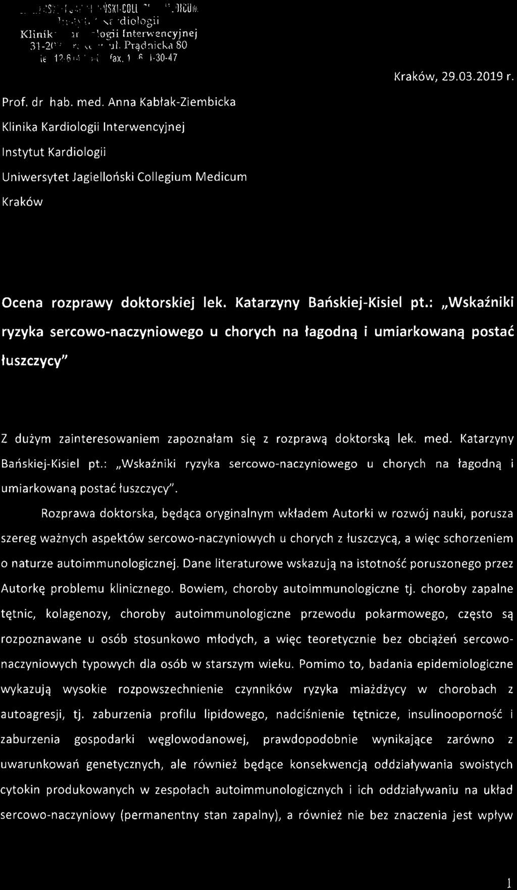 Katarzyny Bańskiej-Kisiel pt.: "Wskaźniki ryzyka sercowo-naczyniowego u chorych na łagodną i umiarkowaną postać łuszczycy" z dużym zainteresowaniem zapoznałam się z rozprawą doktorską lek. med.