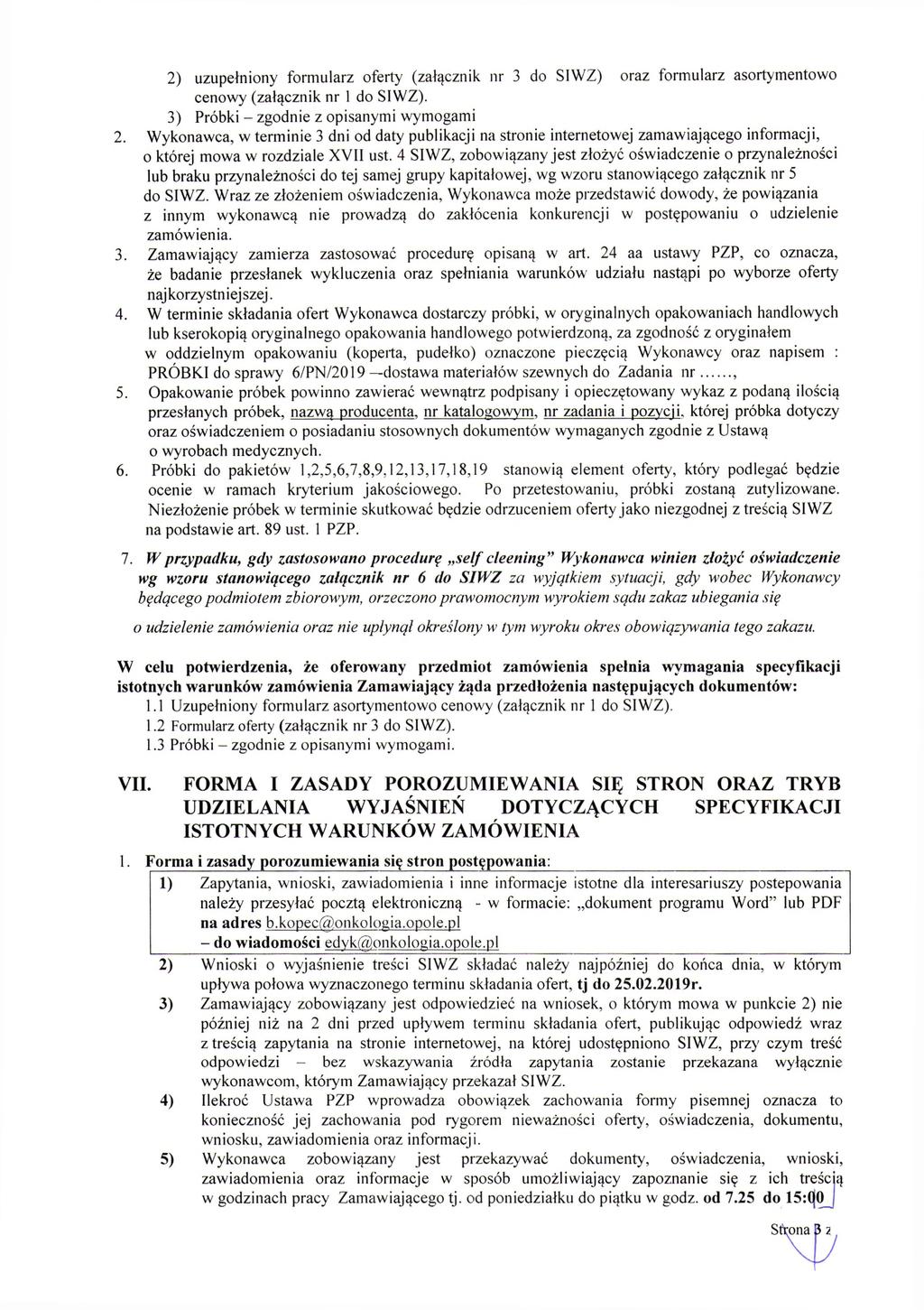 2) uzupełniony formularz oferty (załącznik nr 3 do SIWZ) oraz formularz asortymentowo cenowy (załącznik nr 1 do SIWZ). 3) Próbki - zgodnie z opisanymi wymogami 2.