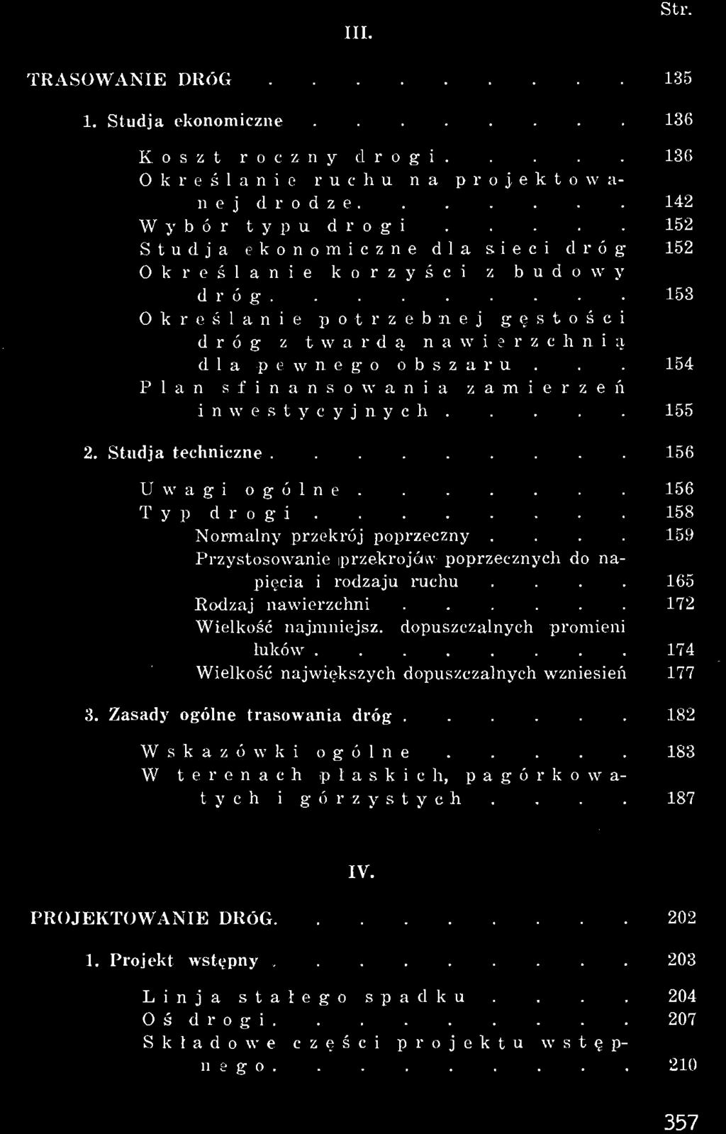 ... 159 Przystosowanie przekrojów poprzecznych do napięcia i rodzaju ruchu. 165 Rodzaj nawierzchni 172 Wielkość najmniejsz. dopuszczalnych promieni łuków.