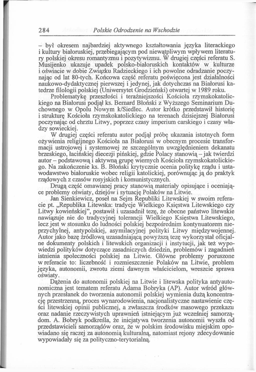 284 Polskie Odrodzenie na Wschodzie - byt okresem najbardziej aktywnego kształtowania języka literackiego i kultury białoruskiej, przebiegającym pod niewątpliwym wpływem literatury polskiej okresu