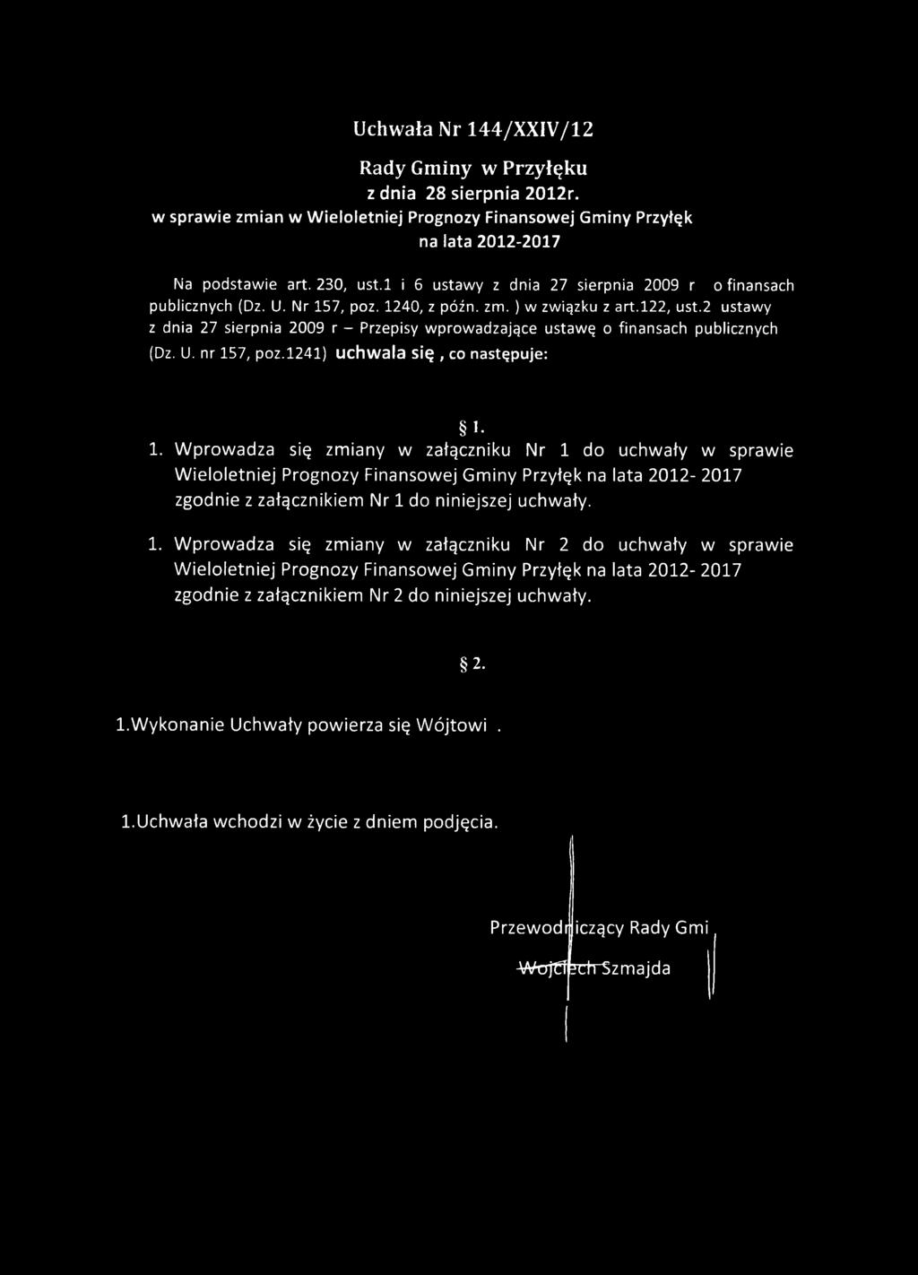 2 ustawy z dnia 27 sierpnia 2009 r - Przepisy wprowadzające ustawę o finansach publicznych (Dz. U. nr 157, poz.1241) uchw ala się, co następuje: 1-1.