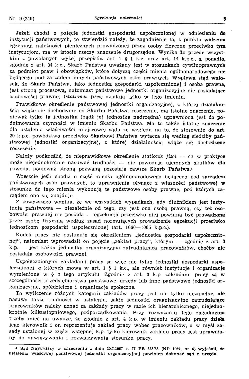 N r 9(249) Egzekucja należności 5 Jeżeli chodzi o pojęcie jednostki gospodarki uspołecznionej w odniesieniu do instytucji państw owych, to stw ierdzić należy, że zagadnienie to, z punktu widzenia