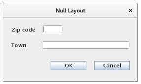 setlayout(null); addcomponent(this, new JLabel("Zip code"), 20, 20, 100, 20); addcomponent(this, new JLabel("Town"), 20, 60, 100, 20); addcomponent(this, new JTextField(), 100, 20, 50, 20);